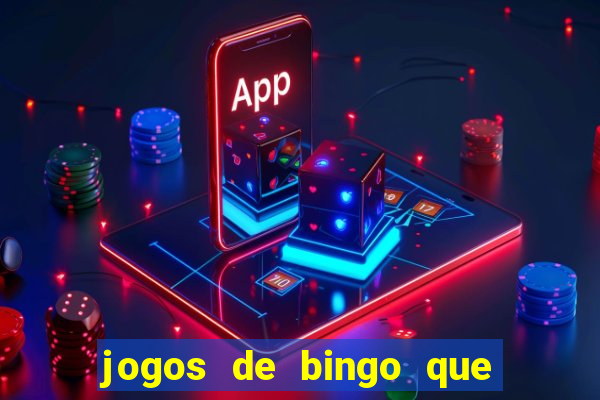 jogos de bingo que ganha dinheiro de verdade