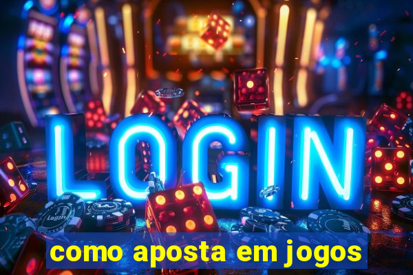 como aposta em jogos