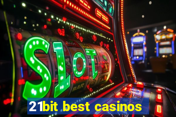 21bit best casinos