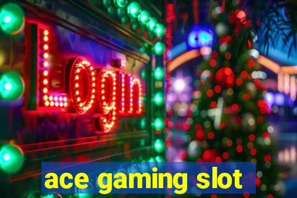 ace gaming slot