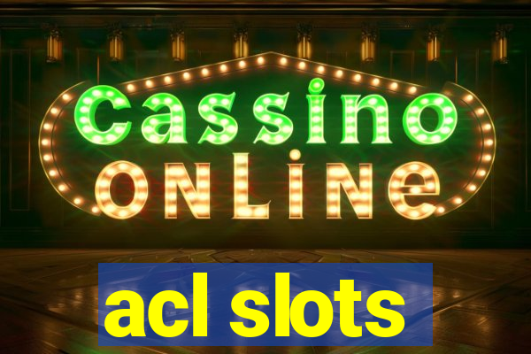 acl slots