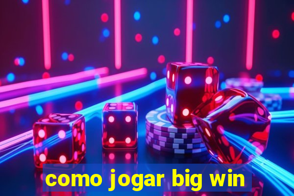 como jogar big win