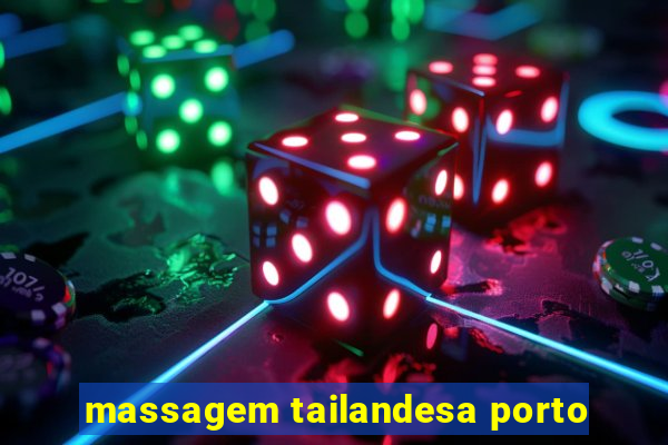 massagem tailandesa porto