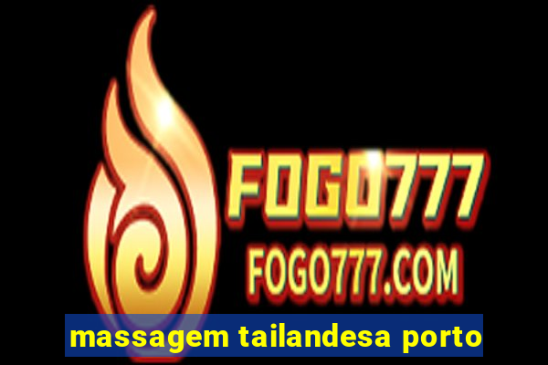 massagem tailandesa porto