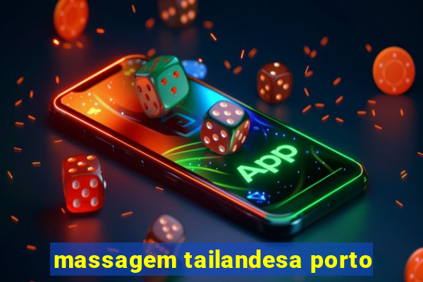 massagem tailandesa porto