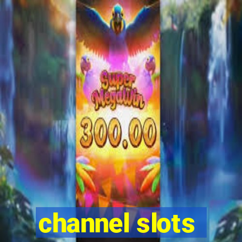 channel slots