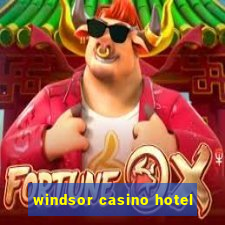 windsor casino hotel