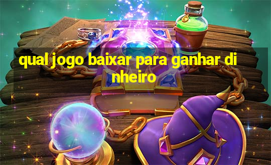 qual jogo baixar para ganhar dinheiro