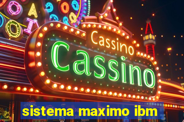 sistema maximo ibm