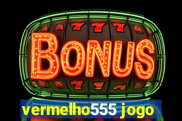 vermelho555 jogo