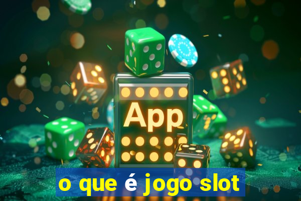 o que é jogo slot