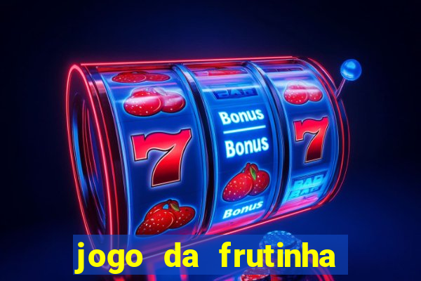 jogo da frutinha da dinheiro