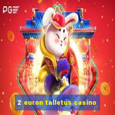 2 euron talletus casino