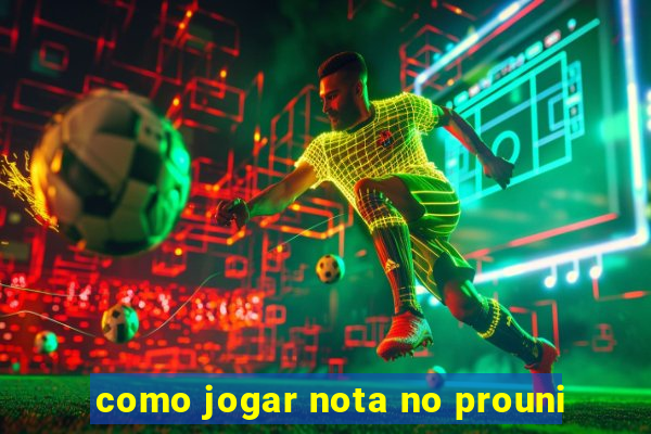 como jogar nota no prouni