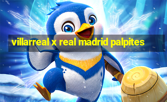 villarreal x real madrid palpites