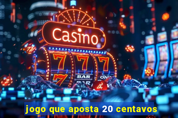 jogo que aposta 20 centavos