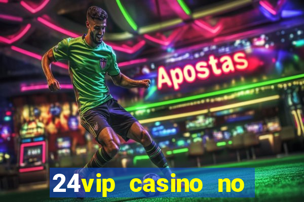 24vip casino no deposit bonus code