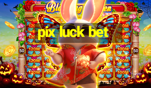 pix luck bet