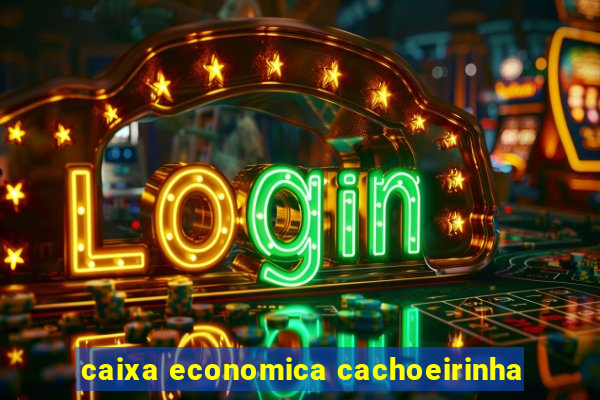 caixa economica cachoeirinha