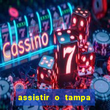 assistir o tampa da bola