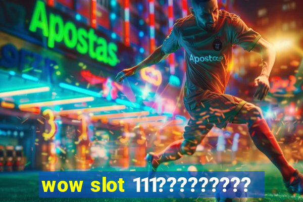 wow slot 111?????????