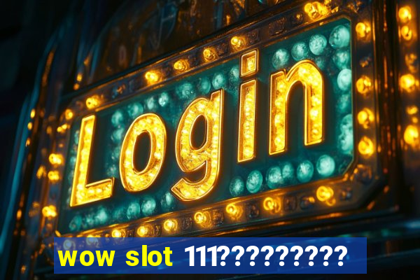 wow slot 111?????????