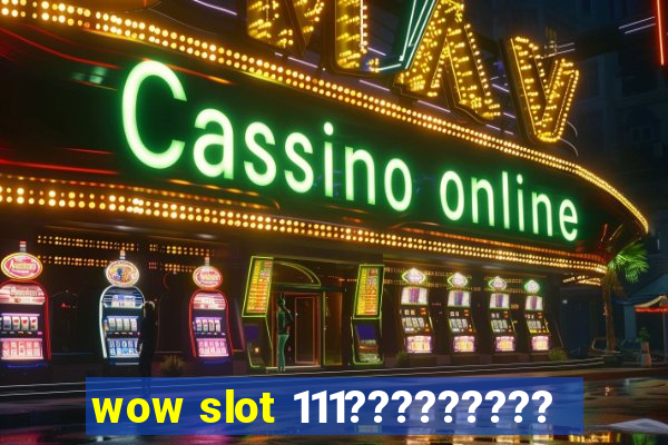 wow slot 111?????????