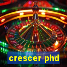 crescer phd