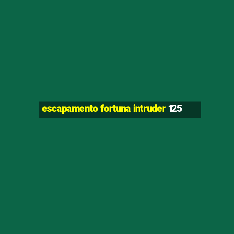 escapamento fortuna intruder 125