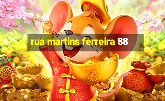 rua martins ferreira 88