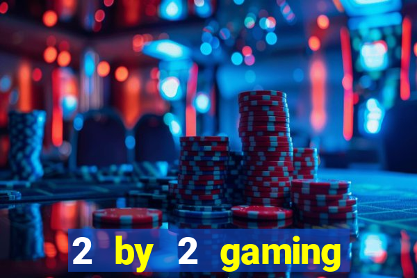 2 by 2 gaming online casino