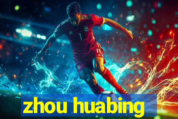 zhou huabing