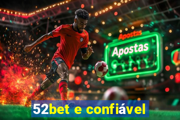 52bet e confiável