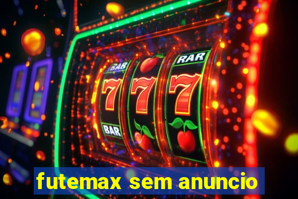 futemax sem anuncio