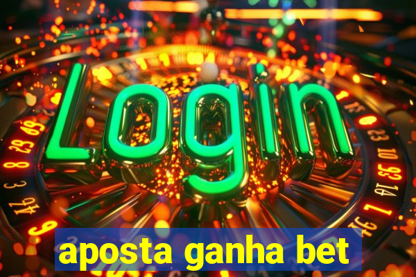 aposta ganha bet