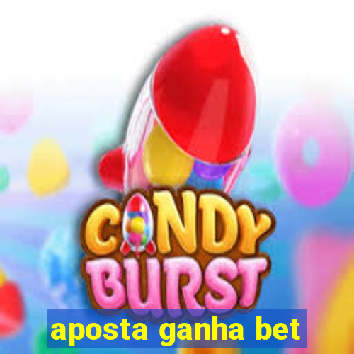 aposta ganha bet