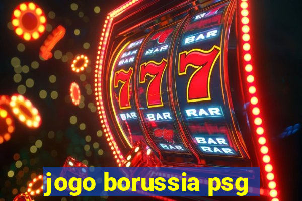 jogo borussia psg