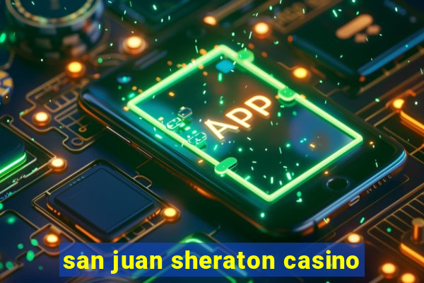 san juan sheraton casino