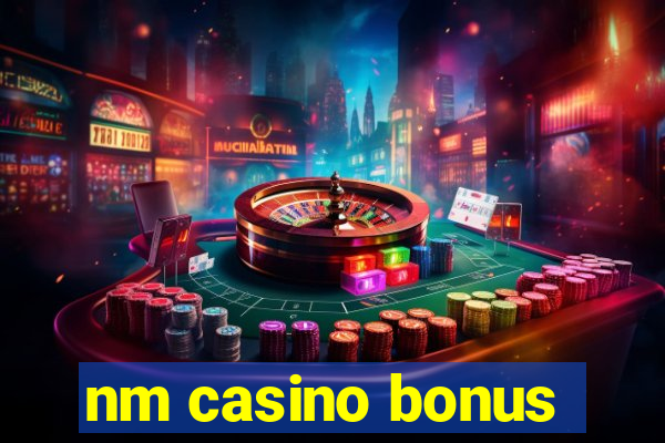 nm casino bonus