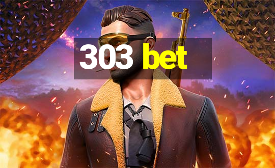 303 bet