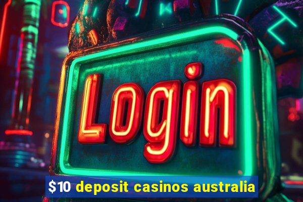 $10 deposit casinos australia