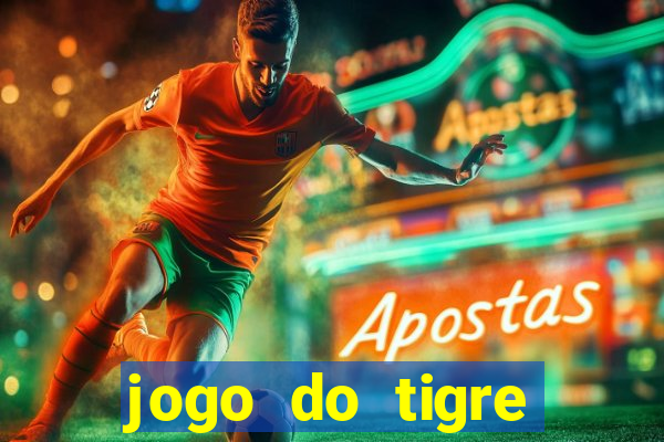 jogo do tigre ganhar dinheiro