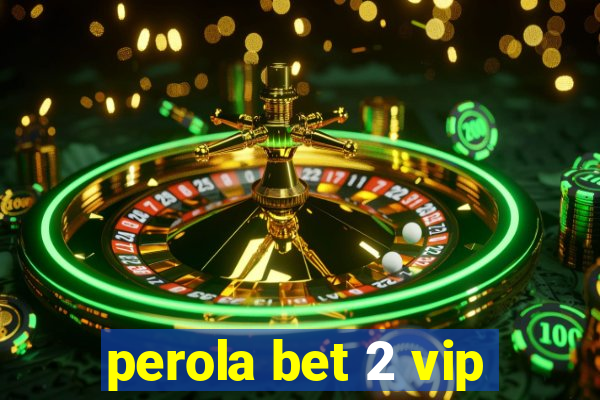 perola bet 2 vip