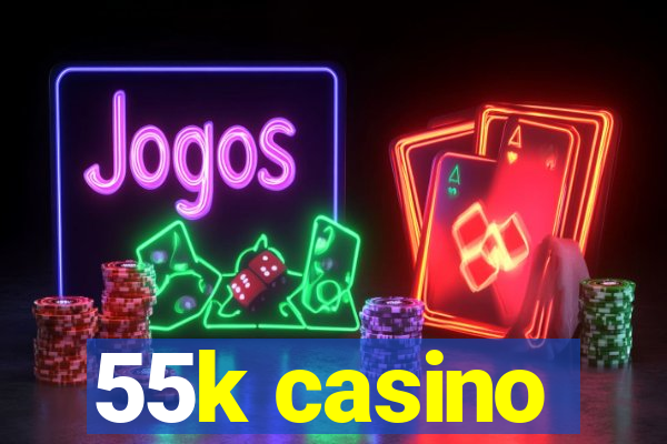 55k casino