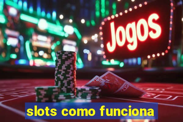 slots como funciona