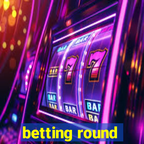 betting round