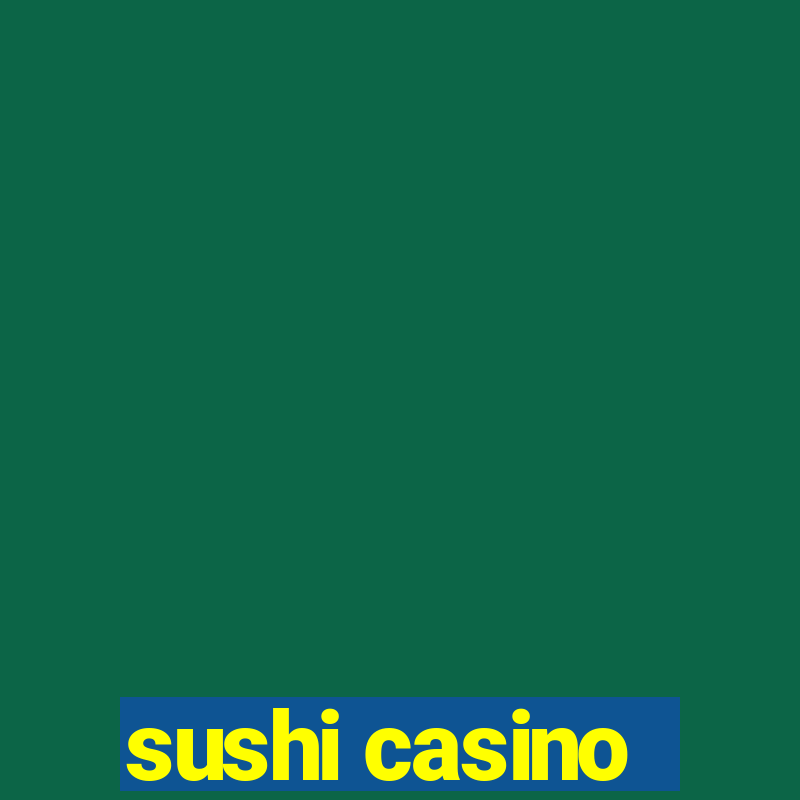 sushi casino