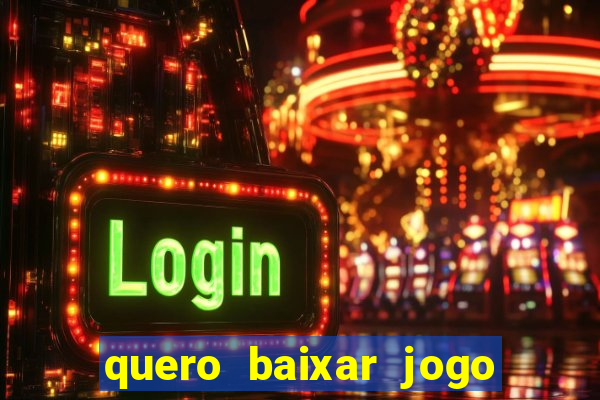 quero baixar jogo do tigrinho