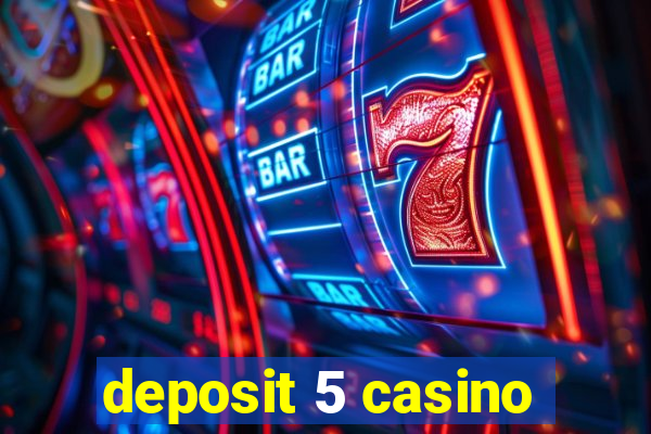 deposit 5 casino