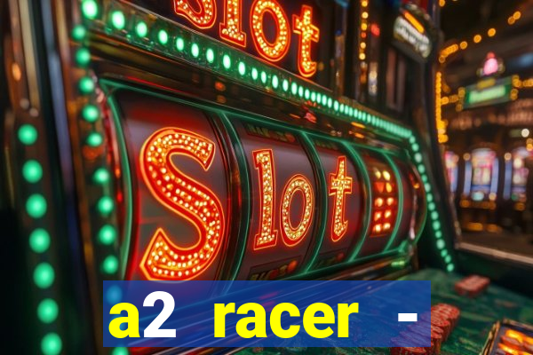 a2 racer - riscando o asfalto assistir